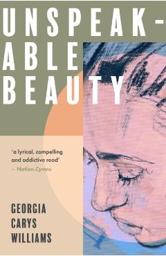 Unspeakable Beauty - Georgia Carys Williams