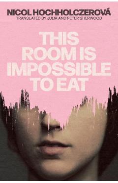 Coperta cărții 'This Room is Impossible to Eat - Nicol Hochholczerova'