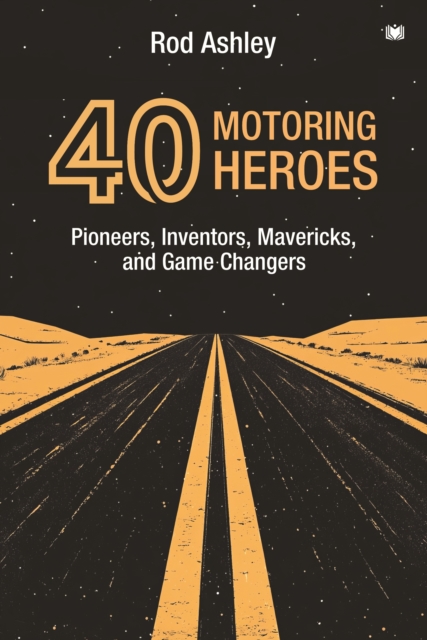 40 Motoring Heroes - Rod Ashley