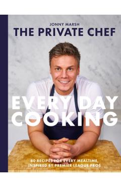 Coperta cărții 'Private Chef - Everyday Cooking - Jonny Marsh'