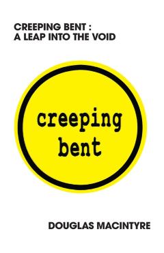 Creeping Bent: A Leap Into The Void - Douglas Macintyre