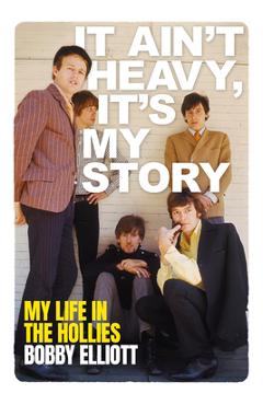 Coperta cărții 'It Ain't Heavy, It's My Story - Bobby Elliott'