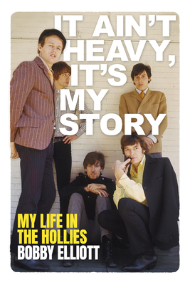 Coperta cărții 'It Ain't Heavy, It's My Story - Bobby Elliott'