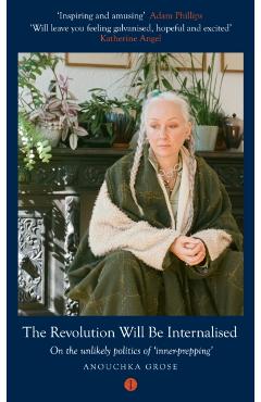Coperta cărții 'Revolution Will Be Internalised - Anouchka (australian Psychoanalyst) Grose'