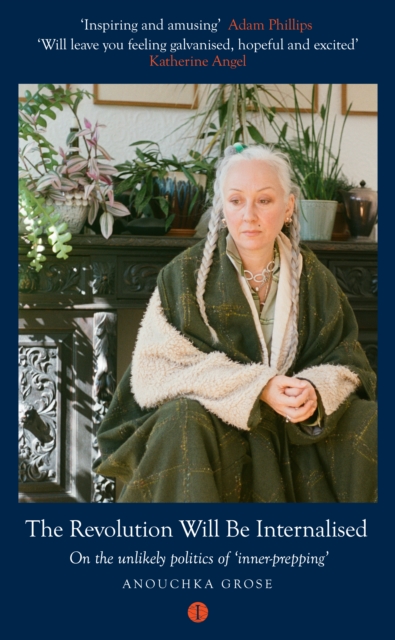 Coperta cărții 'Revolution Will Be Internalised - Anouchka (australian Psychoanalyst) Grose'