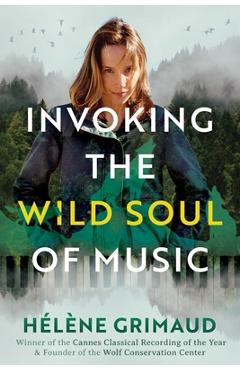 Coperta cărții 'Invoking the Wild Soul of Music - Helene Grimaud'