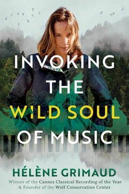 Coperta cărții 'Invoking the Wild Soul of Music - Helene Grimaud'