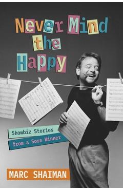 Coperta cărții 'Never Mind the Happy - Marc Shaiman'