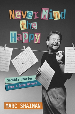 Coperta cărții 'Never Mind the Happy - Marc Shaiman'