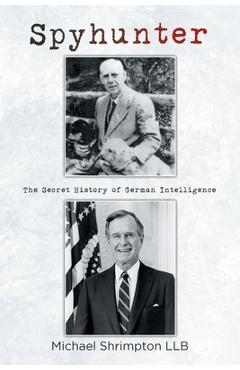 Coperta cărții 'Spyhunter: The Secret History of German Intelligence - Michael Shrimpton Llb'