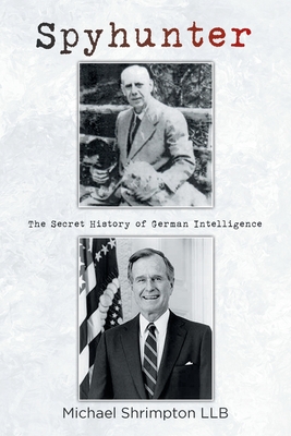 Coperta cărții 'Spyhunter: The Secret History of German Intelligence - Michael Shrimpton Llb'