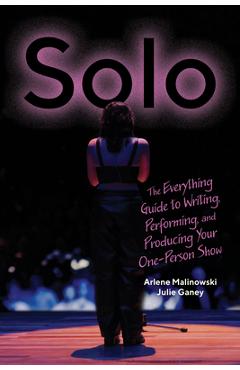 Poza produsului Solo: The Everything Guide to Writing, Performing, and Producing Your One-Person Show - Arlene Malinowski