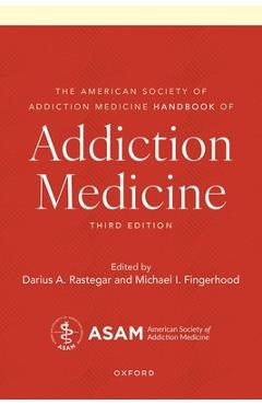 Coperta cărții 'The American Society of Addiction Medicine Handbook of Addiction Medicine - Darius A. Rastegar'