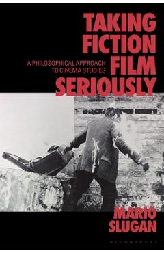 Poza produsului Taking Fiction Film Seriously: A Philosophical Approach to Cinema Studies - Mario Slugan