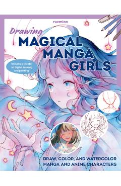 Coperta cărții 'Drawing Magical Manga Girls: Draw, Color, and Watercolor Manga and Anime Characters - Huyen Reichert'