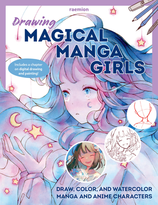 Coperta cărții 'Drawing Magical Manga Girls: Draw, Color, and Watercolor Manga and Anime Characters - Huyen Reichert'