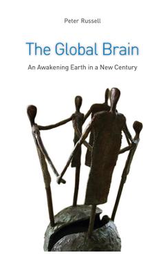 The Global Brain: The Awakening Earth in a New Century - Peter Russell