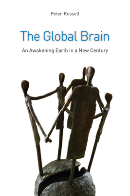 The Global Brain: The Awakening Earth in a New Century - Peter Russell