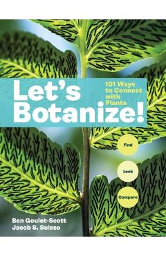 Coperta cărții 'Let's Botanize: 101 Ways to Connect with Plants - Ben Goulet-scott'