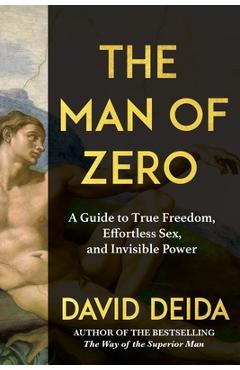 Coperta cărții 'The Man of Zero: A Guide to True Freedom, Effortless Sex, and Invisible Power - David Deida'