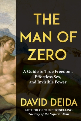 Coperta cărții 'The Man of Zero: A Guide to True Freedom, Effortless Sex, and Invisible Power - David Deida'