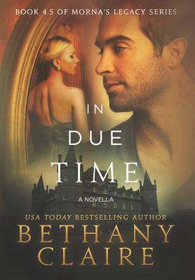 In Due Time - A Novella: A Scottish, Time Travel Romance - Bethany Claire