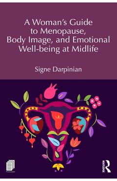 Poza produsului A Woman's Guide to Menopause, Body Image, and Emotional Well-Being at Midlife - Signe Darpinian