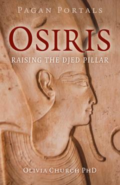 Coperta cărții 'Pagan Portals - Osiris: Raising the Djed Pillar - Olivia Church'