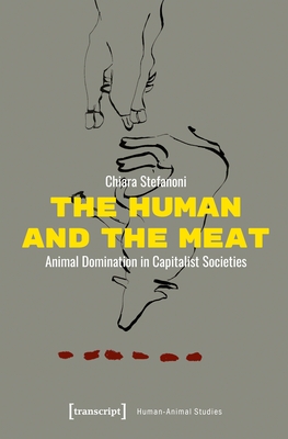 The Human and the Meat: Animal Domination in Capitalist Societies - Chiara Stefanoni