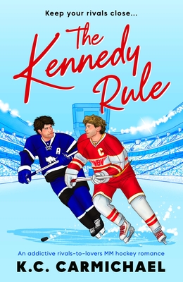 The Kennedy Rule: An Addictive Rivals-To-Lovers MM Hockey Romance - K. C. Carmichael