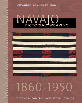 Navajo Pictorial Weaving, 1860-1950: Expanded, Revised Edition - Tyrone D. Campbell