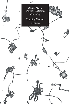 Realist Magic (2nd Edition): Objects, Ontology, Causality (2nd Edition) - Timothy Morton