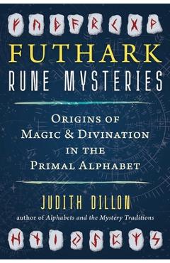 Coperta cărții 'Futhark Rune Mysteries: Origins of Magic and Divination in the Primal Alphabet - Judith Dillon'