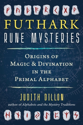 Coperta cărții 'Futhark Rune Mysteries: Origins of Magic and Divination in the Primal Alphabet - Judith Dillon'