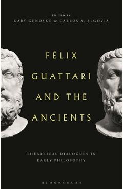 Poza produsului Felix Guattari and the Ancients: Theatrical Dialogues in Early Philosophy - Gary Genosko