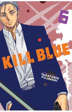 Coperta cărții 'Kill Blue, Vol. 6 - Tadatoshi Fujimaki'