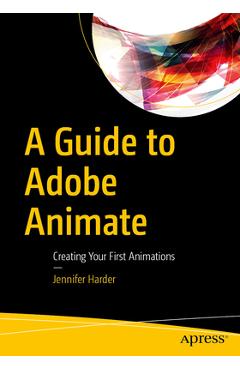 Coperta cărții 'A Guide to Adobe Animate: Creating Your First Animations - Jennifer Harder'