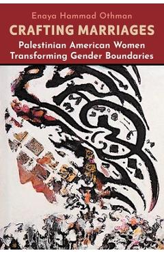 Poza produsului Crafting Marriages: Palestinian American Women Transforming Gender Boundaries - Enaya Hammad Othman