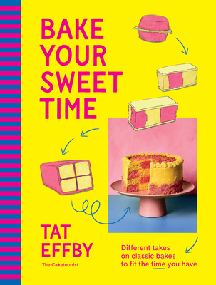 Coperta cărții 'Bake Your Sweet Time: Different Takes on Classic Bakes to Fit the Time You Have - Tat Effby'