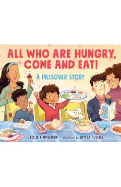 Coperta cărții 'All Who Are Hungry, Come and Eat!: A Passover Story - Leslie Kimmelman'