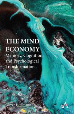 Coperta cărții 'The Mind Economy: Memory, Cognition, and Psychological Transformation - Oliver Hoffmann'