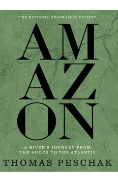 Coperta cărții 'Amazon: A River's Journey from the Andes to the Atlantic - Thomas Peschak'