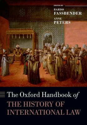 The Oxford Handbook of the History of International Law - Bardo Fassbender