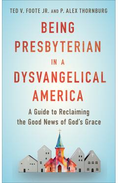 Poza produsului Being Presbyterian in a Dysvangelical America - Ted Foote
