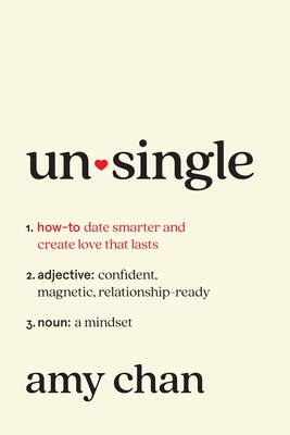 Coperta cărții 'Unsingle: How to Date Smarter and Create Love That Lasts - Amy Chan'