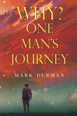 Why? One Man's Journey - Mark Durman