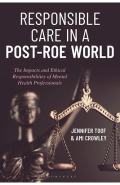 Poza produsului Responsible Care in a Post-Roe World: The Impacts and Ethical Responsibilities of Mental Health Professionals - Jennifer Toof