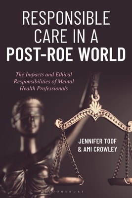 Responsible Care in a Post-Roe World: The Impacts and Ethical Responsibilities of Mental Health Professionals - Jennifer Toof