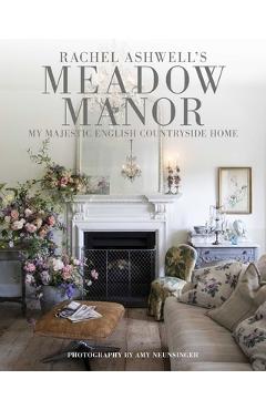 Coperta cărții 'Meadow Manor: My Majestic English Countryside Home - Rachel Ashwell'