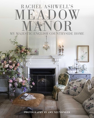 Coperta cărții 'Meadow Manor: My Majestic English Countryside Home - Rachel Ashwell'